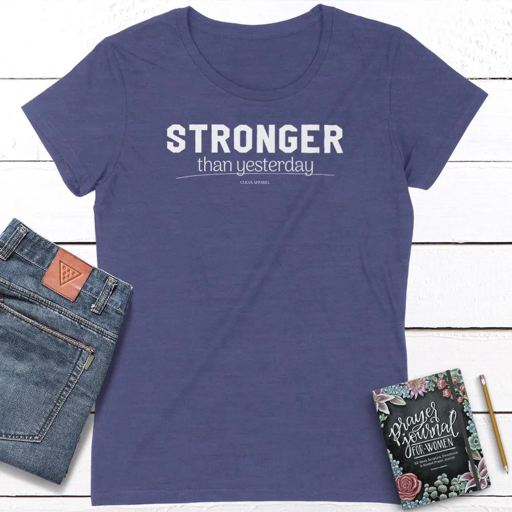 Stronger Than Yesterday Ladies Fit Tees