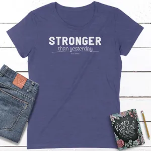 Stronger Than Yesterday Ladies Fit Tees